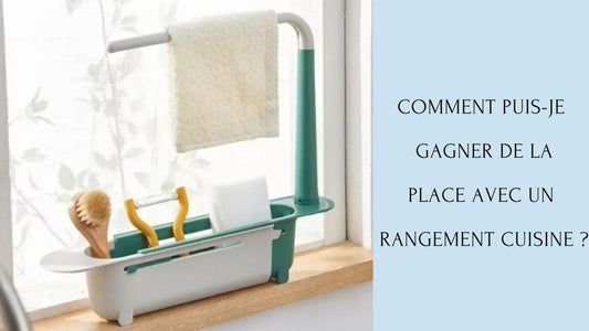 Comment puis-je gagner de la place avec un rangement cuisine ?