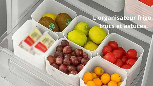 L'organisateur frigo, trucs et astuces.