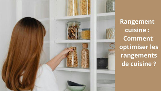 Rangement cuisine : Comment optimiser les rangements de cuisine ?
