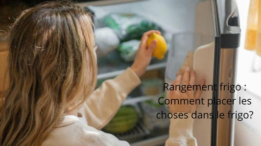 Rangement frigo : Comment placer les choses dans le frigo?