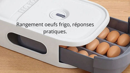 Rangement oeufs frigo, réponses pratiques.