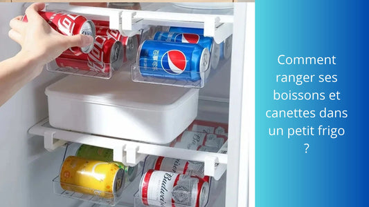 Comment ranger ses boissons et canettes dans un petit frigo ? 