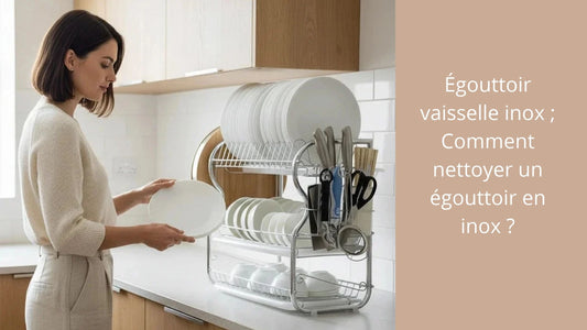 Égouttoir vaisselle inox nettoyage