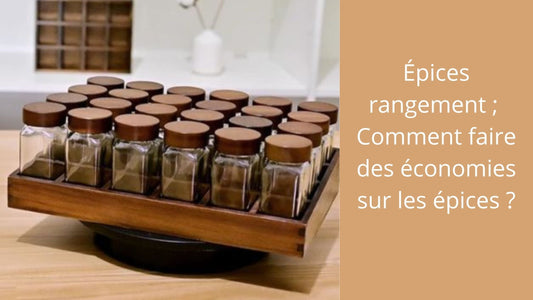 Épices rangement ; Comment faire des économies sur les épices ?