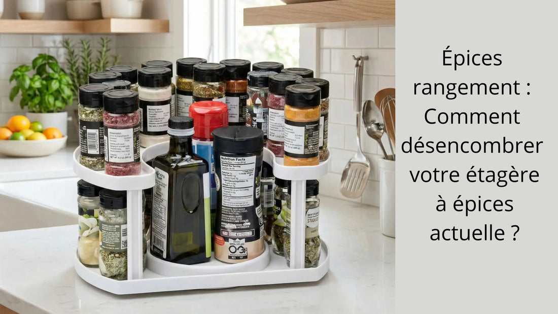 Comment désencombrer votre étagère à épices actuelle ?