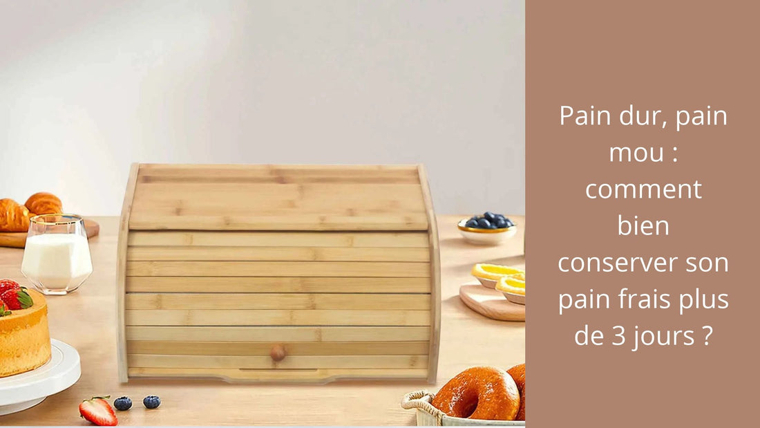 Pain dur, pain mou  comment bien conserver son pain frais plus de 3 jours ?