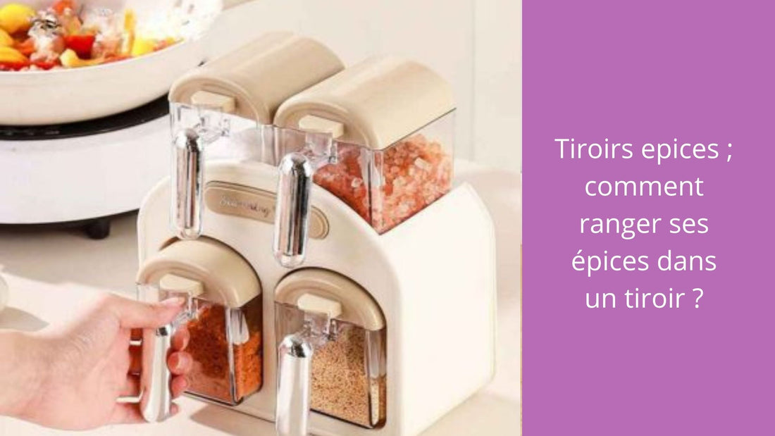 Tiroirs epices ; comment ranger ses épices dans un tiroir ?