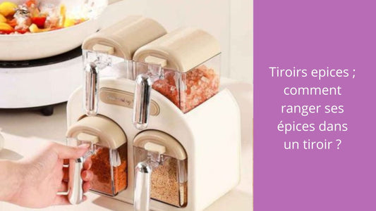 Tiroirs epices ; comment ranger ses épices dans un tiroir ?