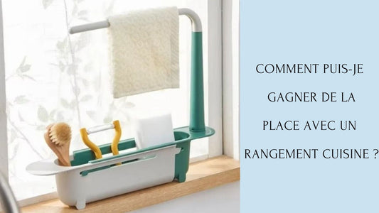 Comment puis-je gagner de la place avec un rangement cuisine ?