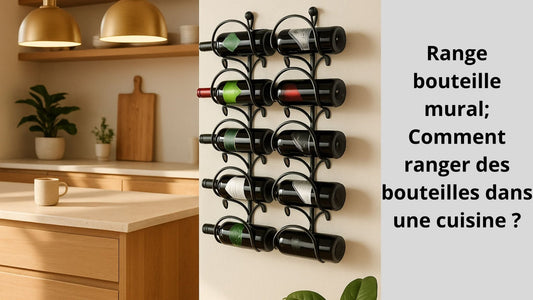 Range bouteille mural; Comment ranger des bouteilles dans une cuisine ?