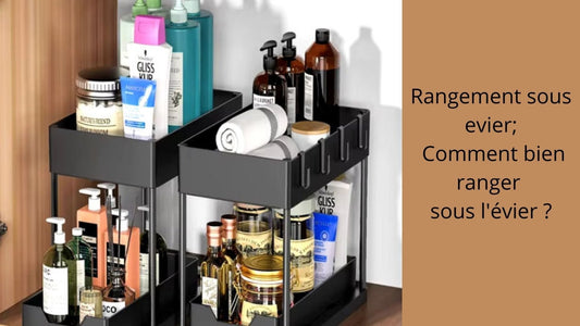 Rangement sous evier; Comment bien ranger sous l'évier ?